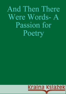 And Then There Were Words- A Passion for Poetry Olivia Kent 9781291711776