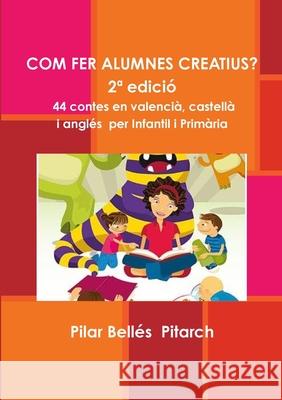 COM FER ALUMNES CREATIUS? (2* edicion) Pilar Belles  Pitarch 9781291712124 Lulu.com