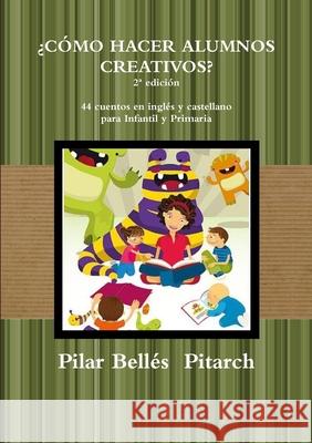 'COMO HACER ALUMNOS CREATIVOS? (2* edicion) Pilar Belles  Pitarch 9781291712469