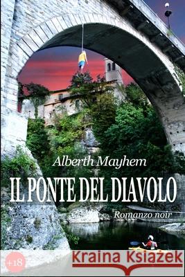 Il Ponte del Diavolo Alberth Mayhem 9781291712933