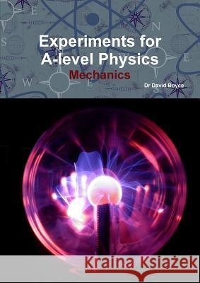 Experiments for A-level Physics - Mechanics David Boyce 9781291714272