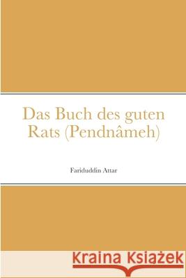 Das Buch des guten Rats (Pendnâmeh) Fariduddin Attar 9781291715842