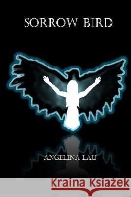Sorrow Bird Angelina Lau 9781291716832