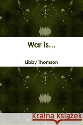 War is... Libby Thomson 9781291722703