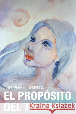 El Propósito del Tiempo Pérez Crespillo, Abel 9781291723922