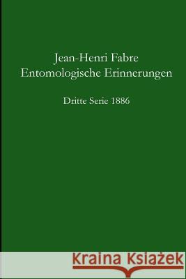 Entomologische Erinnerungen - 3.Serie 1886 Jean Henri Fabre 9781291728736 Lulu.com