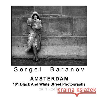 Amsterdam 101 Black And White Street Photographs Baranov, Sergei 9781291729238