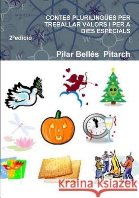 CONTES PLURILINGUES PER TREBALLAR VALORS I PER A DIES ESPECIALS (Segona edicio) Pilar Belles  Pitarch 9781291731576