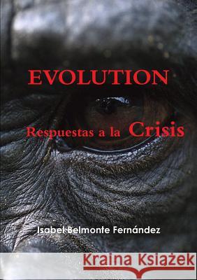 Evolution, Respuestas a la Crisis Isabel Belmonte Fernandez 9781291735871 Lulu.com