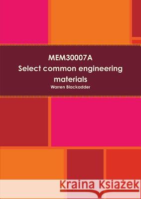 Mem30007a Select Common Engineering Materials Warren Blackadder 9781291736687 Lulu Press Inc