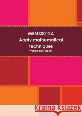 Mem30012a - Apply Mathematical Techniques Warren Blackadder 9781291736724 Lulu Press Inc