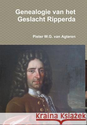 Genealogie van het Geslacht Ripperda Van Agteren, Pieter W. G. 9781291737332 Lulu.com