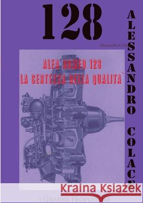 Alfa Romeo 128, La certezza della Qualita` Alessandro Colace 9781291737349