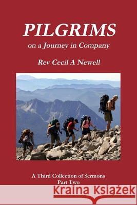 PILGRIMS Part Two Life to the Full -A First Collection of Sermons Rev. Cecil Andrew Newell 9781291737806 Lulu.com