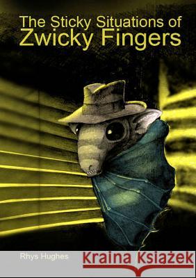 The Sticky Situations of Zwicky Fingers Rhys Hughes 9781291738162