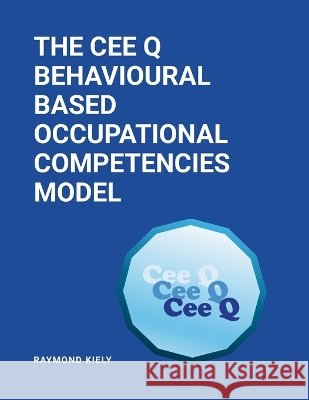 Cee Q Competency Model Raymond Kiely 9781291740974