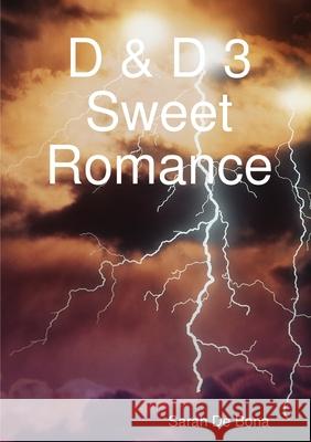 D & D 3 Sweet Romance Sarah De Bona 9781291742152 Lulu.com