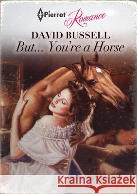 But... You're a Horse David Bussell 9781291742756 Lulu.com