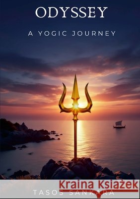 Odyssey A Yogic Journey Sankara, Tasos 9781291744415