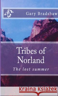 Tribes of Norland (the lost summer) Gary Bradshaw 9781291747133 Lulu.com