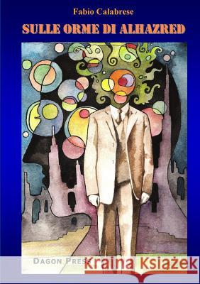 Sulle Orme Di Alhazred Fabio Calabrese 9781291748079 Lulu.com