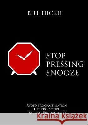 Stop Pressing Snooze Bill Hickie 9781291755701 Lulu.com