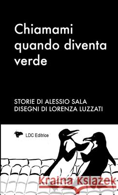 Chiamami quando diventa verde Alessio Sala Lorenza Luzzati 9781291756791 Lulu.com