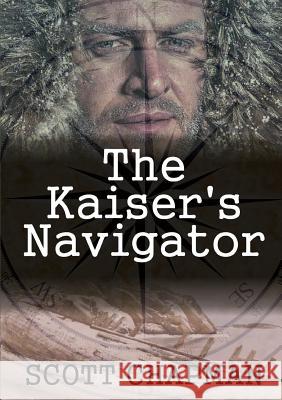 The Kaiser's Navigator Scott Chapman 9781291757842