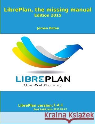 LibrePlan, the missing manual Jeroen Baten 9781291757903