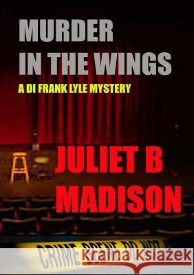 Murder in the Wings (A DI Frank Lyle Mystery) Madison, Juliet B. 9781291761450