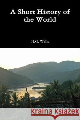 A Short History of the World H. G. Wells 9781291762198 Lulu.com