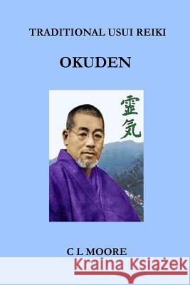 Traditional Usui Reiki - Okuden C. L. Moore 9781291768664 Lulu.com