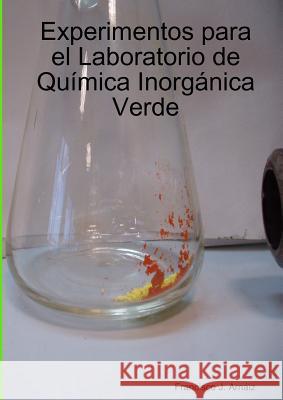 Experimentos Para El Laboratorio De Quimica Inorganica Verde Francisco Javier Arnaiz Garcia 9781291769128