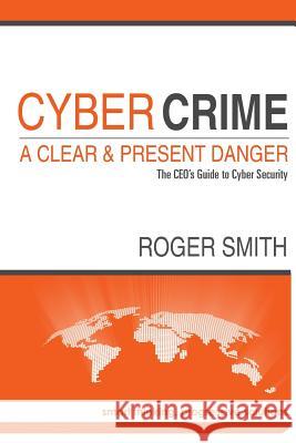 CyberCrime - A Clear and Present Danger The CEO's Guide to Cyber Security Smith, Roger 9781291772401