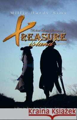 Treasure Island: A Play: A Play in Two Acts for Young Actors Millie Hardy-Sims Robert Louis Stevenson 9781291773491