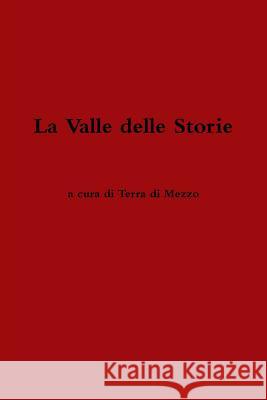 La Valle delle Storie Terra Di Mezzo, A. Cura Di 9781291779332