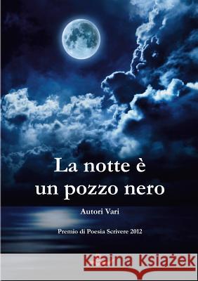 La Notte e Un Pozzo Nero Autori Vari 9781291785241 Lulu.com