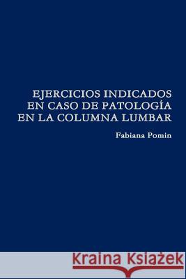 Ejercicios Indicados En Caso de Patología En La Columna Lumbar Pomin, Fabiana 9781291785746