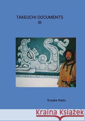 Takeuchi Documents III Wado, Kosaka 9781291787764