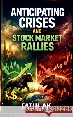 Anticipating Crises and Stock Market Rallies: The Risk-On/Risk-Off Method Explained Simply Ak, Fatih 9781291793628