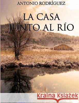 La casa junto al río Rodríguez Martín, Antonio 9781291795882