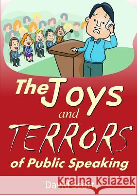 The Joys and Terrors of Public Speaking David Scott 9781291803730