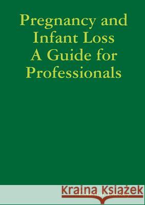 Pregnancy and Infant Loss: A Guide for Professionals Chantal Lockey 9781291805086