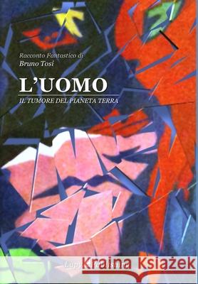 L'Uomo Il Tumore Del Pianeta Terra Bruno Tosi 9781291806953 Lulu Press Inc