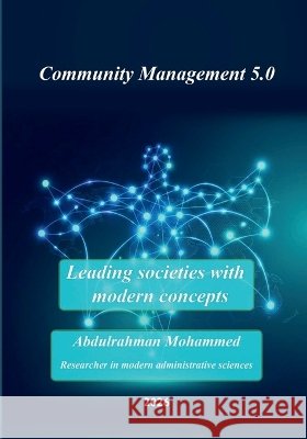 Community Management 5.0: Leading societies with modern concepts Mohammed, Abdulrahman 9781291807783