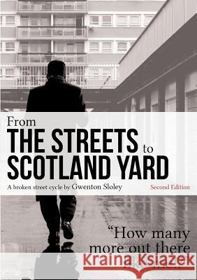 From the Streets to Scotland Yard Gwenton Sloley 9781291810578 Lulu.com