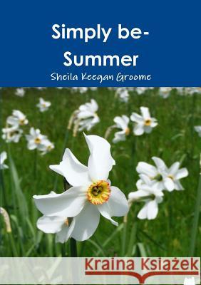 Simply be-Summer Sheila Keegan Groome 9781291812497