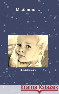 M comme ... Faure, Christelle 9781291813081 Lulu.com