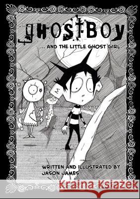 Ghostboy and The Little Ghost Girl Jason James 9781291813593