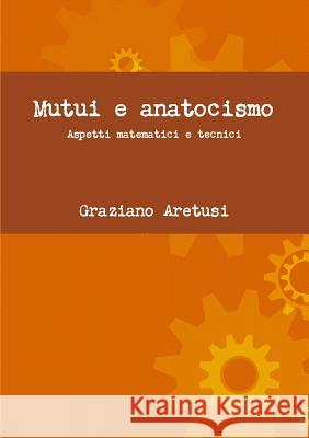 Mutui e anatocismo Aretusi, Graziano 9781291819618 Lulu.com